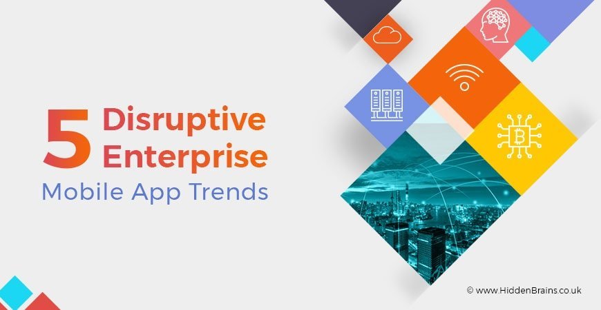 Top 5 Enterprise Mobile App Trends