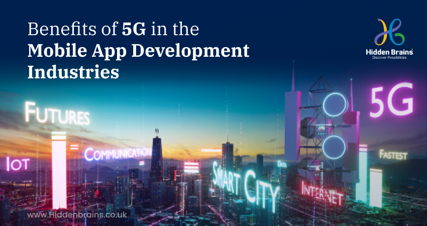 How Can 5G Benefit the Mobile App Development: Opportunities and Challenges? 1 5G Benefit