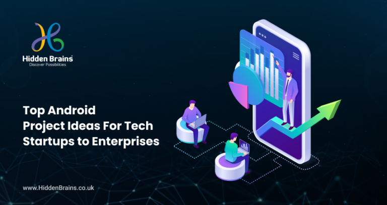 Top Android Project Ideas For Tech Startups to Enterprises